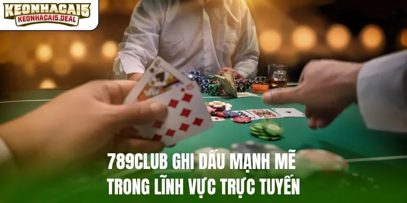 789Club ghi dấu mạnh mẽ trong lĩnh vực trực tuyến