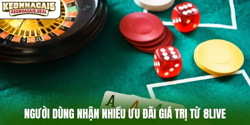 Người dùng nhận nhiều ưu đãi giá trị từ 8live