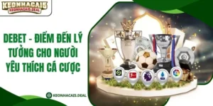 DEBET - Điểm Đến Lý Tưởng Cho Người Yêu Thích Cá Cược