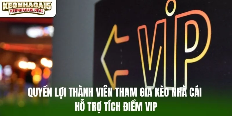 Quyền lợi thành viên tham gia kèo nhà cái hỗ trợ tích điểm VIP