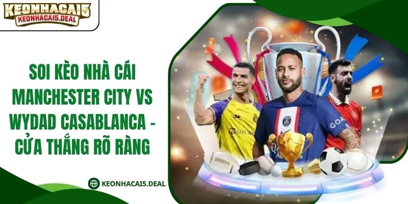 Soi kèo nhà cái Manchester City vs Wydad Casablanca - Cửa thắng rõ ràng