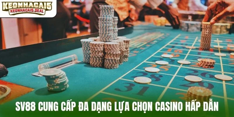 SV88 cung cấp đa dạng lựa chọn casino hấp dẫn