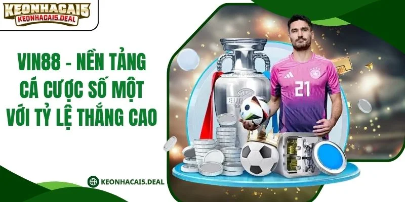 VIN88 - Nền Tảng Cá Cược Số Một Với Tỷ Lệ Thắng Cao