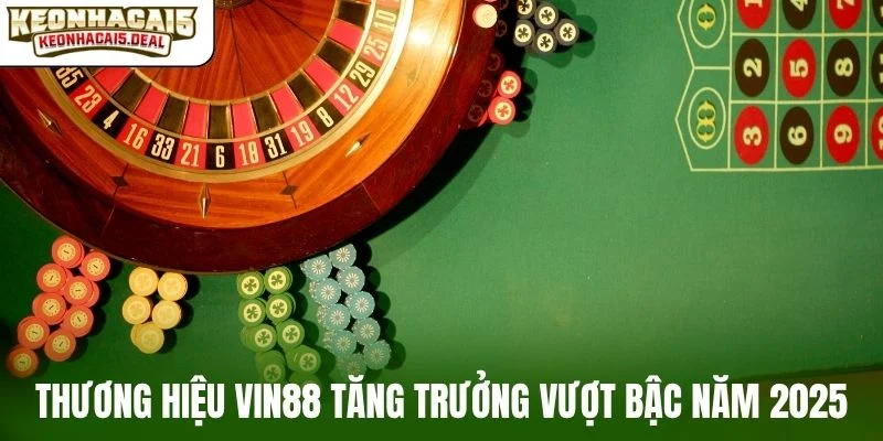 Thương hiệu VIN88 tăng trưởng vượt bậc năm 2025